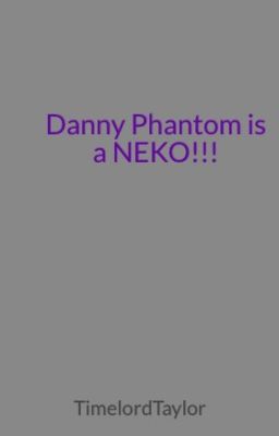 Danny Phantom is a NEKO!!!