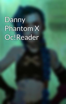 Danny Phantom X Oc!Reader