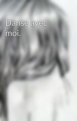 Danse avec moi.