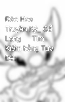 Đào Hoa Truyền Kỳ_ Cổ Long 	 Tìm Kiếm bằng Tựa Đề: