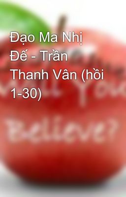 Đạo Ma Nhị Đế - Trần Thanh Vân (hồi 1-30)