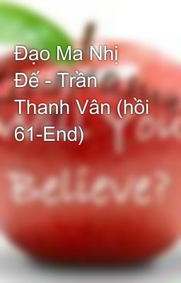 Đạo Ma Nhị Đế - Trần Thanh Vân (hồi 61-End)