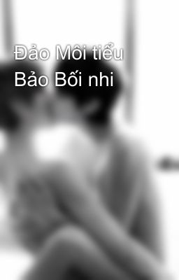 Đảo Môi tiểu Bảo Bối nhi