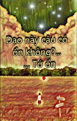 Dạo này cậu có ổn không ?...Tớ ổn !