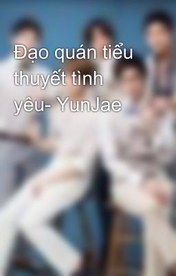 Đạo quán tiểu thuyết tình yêu- YunJae