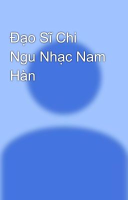 Đạo Sĩ Chi Ngu Nhạc Nam Hàn