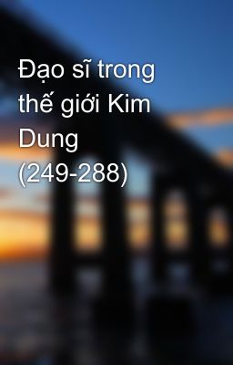 Đạo sĩ trong thế giới Kim Dung (249-288)