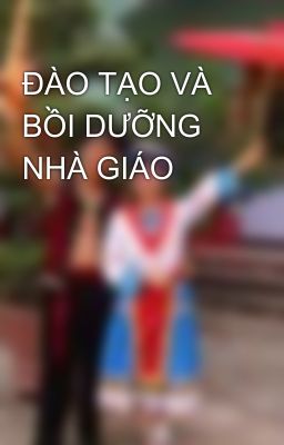 ĐÀO TẠO VÀ BỒI DƯỠNG NHÀ GIÁO