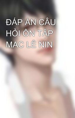 ĐÁP ÁN CÂU HỎI ÔN TẬP MAC LÊ NIN