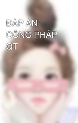 ĐÁP ÁN CÔNG PHÁP QT