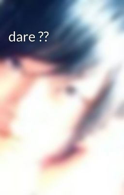 dare ??