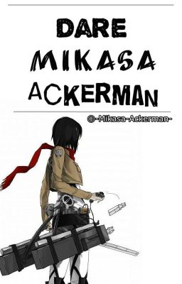 Dare Mikasa Ackerman [ ON HOLD ]