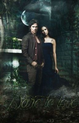 Dare to love ~ [FF_VampireDiaries]