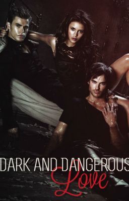 Dark And Dangerous Love (A Vampire Diaries Love Story) 