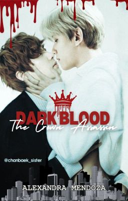 DARK BLOOD: The Crown Assassin [ChanBaek]