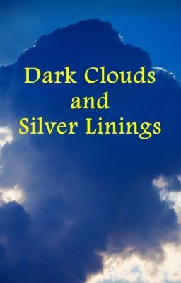 Dark Clouds and Silver Linings (On Hold)