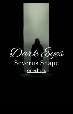 Dark Eyes || Severus Snape