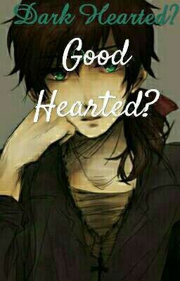 Dark Hearted? or Good Hearted? 