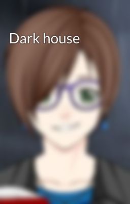 Dark house