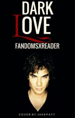 Dark Love (Damon Salvatore X Reader)