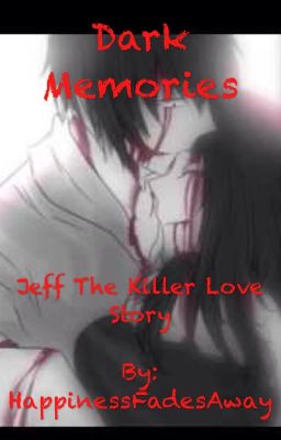 Dark Memories (Jeff The Killer Creepypasta) ~COMPLETED!~