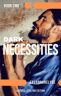 Dark Necessities || BOOK TWO || A Jared Leto Fan Fiction