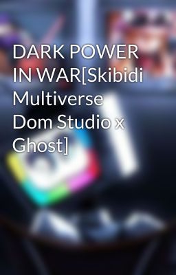 DARK POWER IN WAR[Skibidi Multiverse Dom Studio x Ghost]