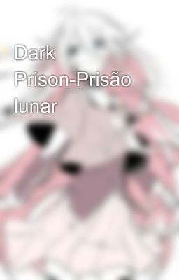 Dark Prison-Prisão lunar 