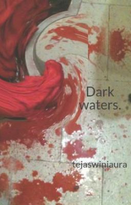 Dark waters.