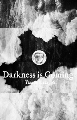 Darkness is Coming #voltooid # onbewerkt #Wattys2016