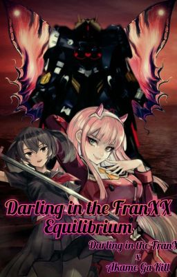 Darling In The FranXX Equilibrium (Akame Ga Kill X Darling In The FranXX)