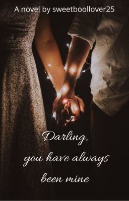 Darling you have always been mine.