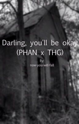 Darling, you'll be okay (Phan x THG)