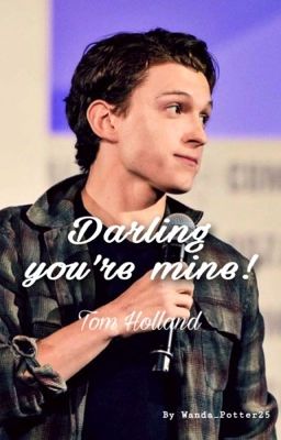 Darling you're mine! | Tom Holland FF