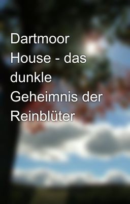 Dartmoor House - das dunkle Geheimnis der Reinblüter