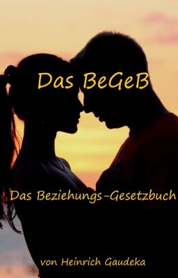 Das BeGeB - Das Beziehungs-Gesetzbuch