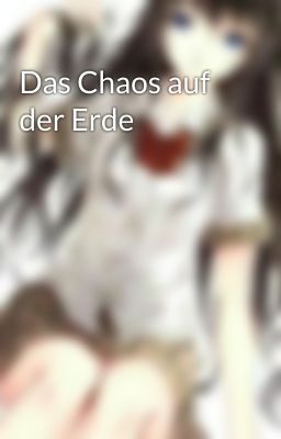 Das Chaos auf der Erde