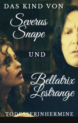 Das Kind von Severus Snape und Bellatrix Lestrange