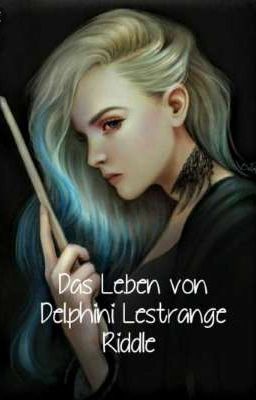 Das Leben von Delphini Lestrange Riddle