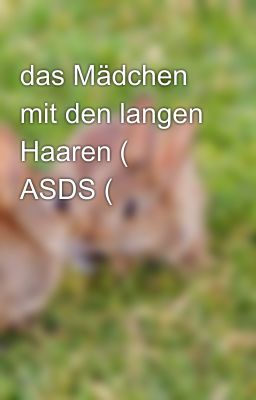 das Mädchen mit den langen Haaren ( ASDS (