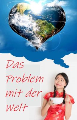 Das Problem mit der Welt