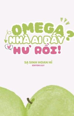 [ĐẶT GẠCH | ĐM] OMEGA NHÀ AI ĐẤY? HƯ RỒI! - SẠ SINH HOAN HỈ