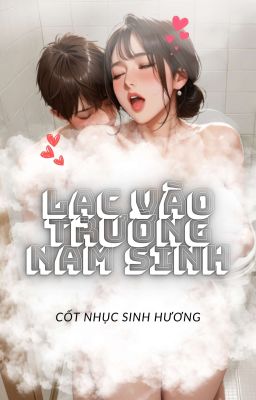 [Đặt gạch] LẠC VÀO TRƯỜNG NAM SINH | Nhục Cốt Sinh Hương