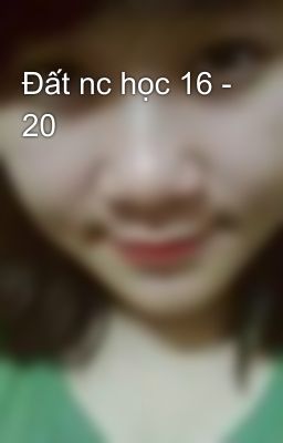 Đất nc học 16 - 20