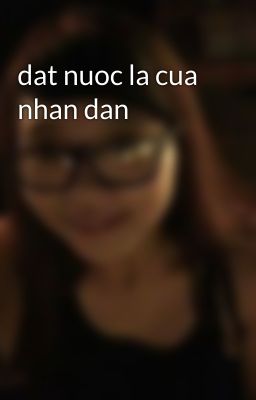 dat nuoc la cua nhan dan