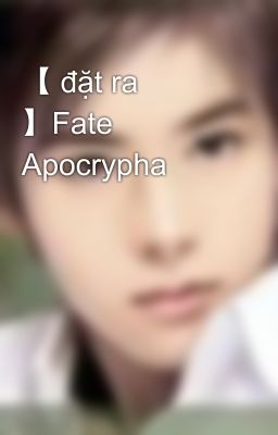 【 đặt ra  】Fate Apocrypha