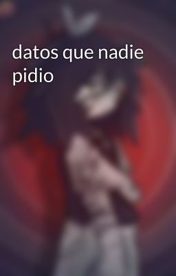 datos que nadie pidio