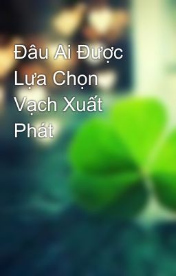 Đâu Ai Được Lựa Chọn Vạch Xuất Phát