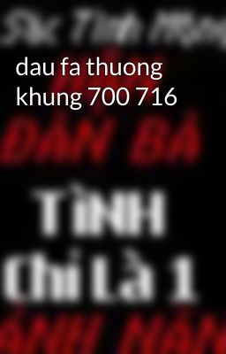 dau fa thuong khung 700 716