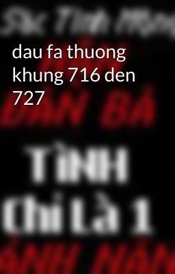 dau fa thuong khung 716 den 727